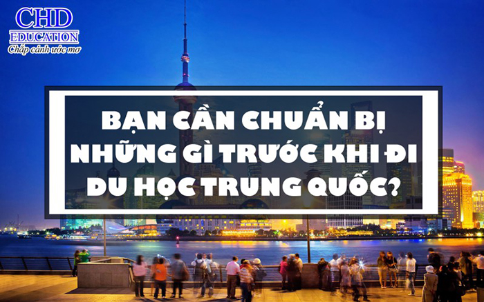 Cần chuẩn bị những gì khi đi du học Trung Quốc?