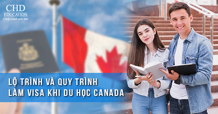 Lộ trình và quy trình làm visa khi du học Canada