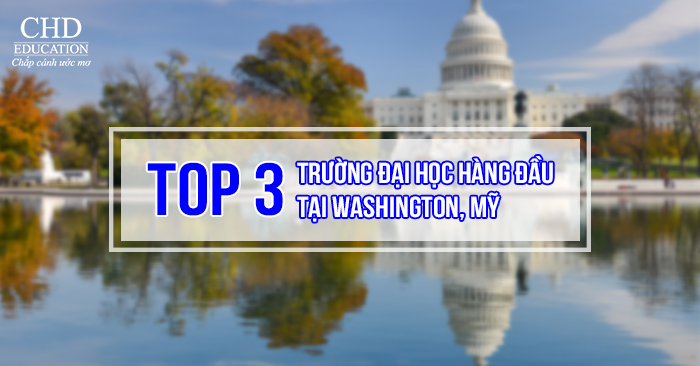 Top 3 trường đại học hàng đầu tại Washington, Mỹ