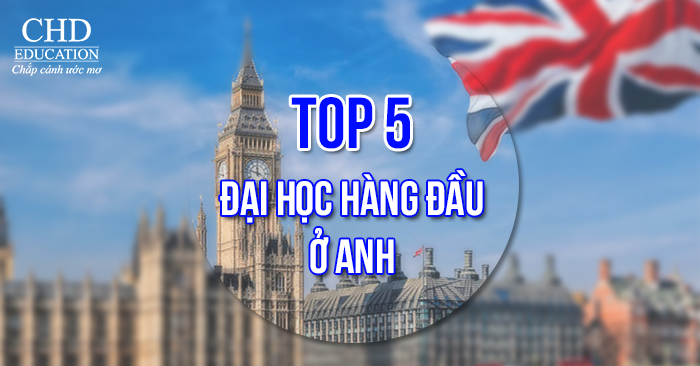 Top 5 trường đại học hàng đầu ở Anh