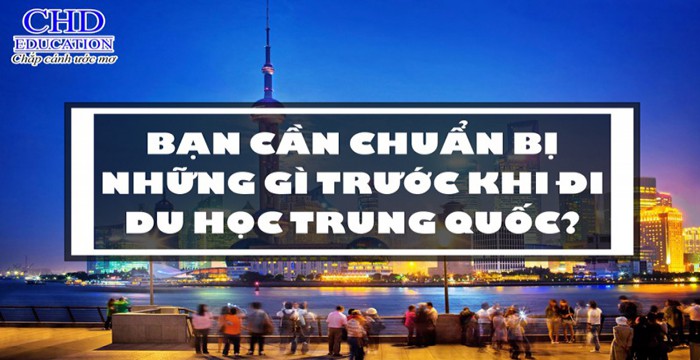 Cần chuẩn bị những gì khi đi du học Trung Quốc?