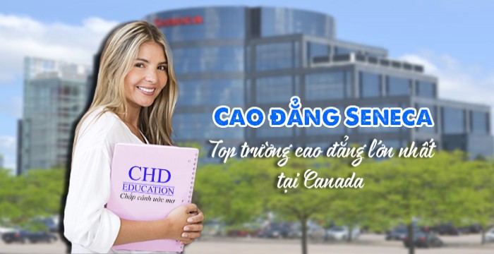 CAO ĐẲNG SENECA - TOP TRƯỜNG CAO ĐẲNG LỚN NHẤT TẠI CANADA