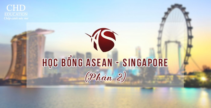 HỌC BỔNG ASEAN - SINGAPORE VÀ NHỮNG ĐIỀU BẠN CHƯA BIẾT (PHẦN 2)