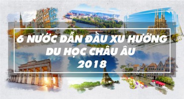 6 nước Châu Âu dẫn đầu xu hướng du học 2018