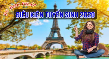 ĐIỀU KIỆN TUYỂN SINH DU HỌC PHÁP NĂM 2020 MỚI NHẤT