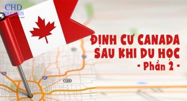 ĐỊNH CƯ CANADA SAU KHI DU HỌC (PHẦN 2)