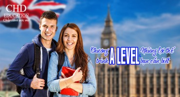 DU HỌC ANH - CHƯƠNG TRÌNH A LEVEL VÀ NHỮNG LỢI THẾ BẠN CẦN BIẾT