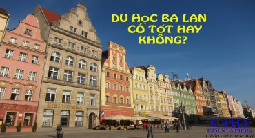 DU HỌC BA LAN CÓ TỐT HAY KHÔNG?