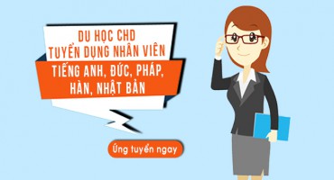 DU HỌC CHD TUYỂN DỤNG NHÂN VIÊN TIẾNG ANH, PHÁP, ĐỨC, HÀN, NHẬT BẢN