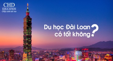 DU HỌC ĐÀI LOAN CÓ THẬT SỰ TỐT HAY KHÔNG?
