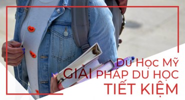 DU HỌC MỸ – GIẢI PHÁP DU HỌC TIẾT KIỆM