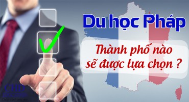 DU HỌC PHÁP - THÀNH PHỐ NÀO SẼ ĐƯỢC LỰA CHỌN ?