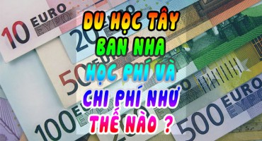 DU HỌC TÂY BAN NHA HỌC PHÍ VÀ CHI PHÍ NHƯ THẾ NÀO ?