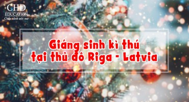 GIÁNG SINH KÌ THÚ TẠI THỦ ĐÔ XINH ĐẸP RIGA - LATVIA
