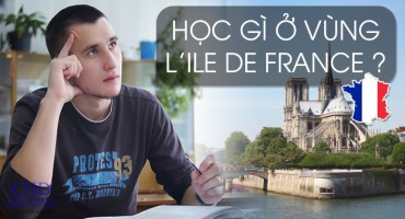 HỌC GÌ Ở VÙNG L’ILE DE FRANCE ? (Phần 1)
