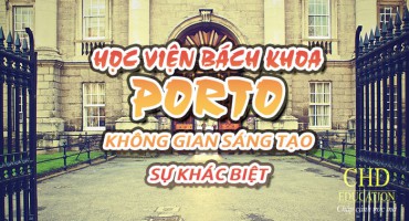 HỌC VIỆN BÁCH KHOA PORTO – KHÔNG GIAN SÁNG TẠO SỰ KHÁC BIỆT
