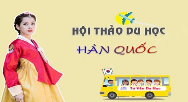 HỘI THẢO DU HỌC HÀN QUỐC - KHÔNG GIỚI HẠN VÙNG MIỀN