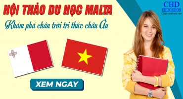 HỘI THẢO DU HỌC MALTA -  KHÁM PHÁ CHÂN TRỜI TRI THỨC CHÂU ÂU