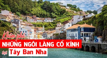 KHÁM PHÁ NHỮNG NGÔI LÀNG CỔ KÍNH CỦA TÂY BAN NHA
