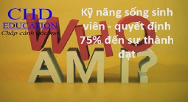 Kỹ năng sống sinh viên - quyết định 75% đến sự thành đạt
