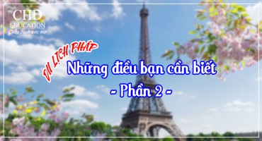 NHỮNG ĐIỀU CẦN BIẾT KHI ĐI DU LỊCH PHÁP (PHẦN II)