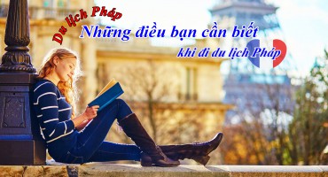 NHỮNG ĐIỀU CẦN BIẾT KHI ĐI DU LỊCH PHÁP (PHẦN I)