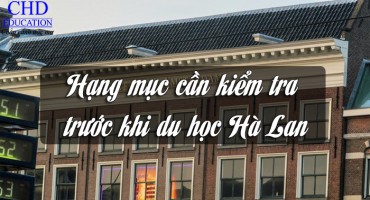 Những hạng mục cần kiểm tra trước khi du học Hà Lan