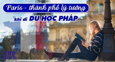 PARIS THÀNH PHỐ LÝ TƯỞNG KHI ĐI DU HỌC PHÁP