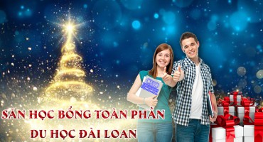 SĂN HỌC BỔNG TOÀN PHẦN DU HỌC ĐÀI LOAN KỲ THÁNG 2/2020