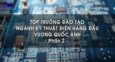 TOP 12 TRƯỜNG ĐẠI HỌC ĐÀO TẠO NGÀNH KỸ THUẬT ĐIỆN HÀNG ĐẦU VƯƠNG QUỐC ANH (PHẦN 2)