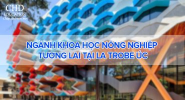 NGÀNH KHOA HỌC NÔNG NGHIỆP - TƯƠNG LAI TẠI LA TROBE ÚC