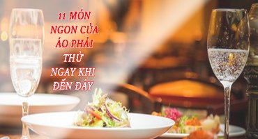 11 MÓN NGON CỦA ÁO PHẢI THỬ NGAY KHI ĐẾN ĐÂY