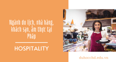 HOSPITALITY - HỌC NGÀNH DU LỊCH, KHÁCH SẠN, ẨM THỰC Ở PHÁP