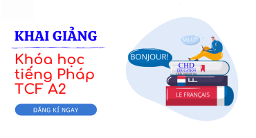 KHAI GIẢNG KHÓA TIẾNG PHÁP TCF A2 CÙNG CHD