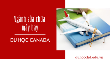 DU HỌC CANADA NGÀNH SỬA CHỮA MÁY BAY - TẤM VÉ CHO TƯƠNG LAI