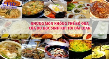 NHỮNG MÓN ĂN KHÔNG THỂ BỎ QUA CỦA DU HỌC SINH KHI TỚI ĐÀI LOAN