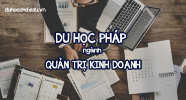 DU HỌC PHÁP - NGÀNH QUẢN TRỊ KINH DOANH
