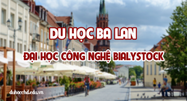 DU HỌC BA LAN TẠI TRƯỜNG ĐẠI HỌC CÔNG NGHỆ BIALYSTOCK