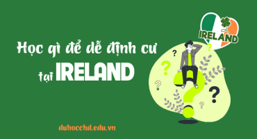 HỌC GÌ ĐỂ DỄ ĐỊNH CƯ TẠI IRELAND