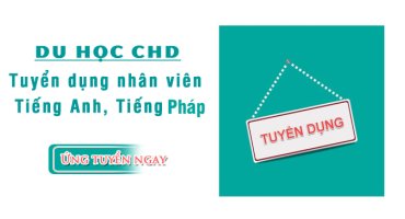 DU HỌC CHD TUYỂN DỤNG NHÂN VIÊN TIẾNG ANH, PHÁP