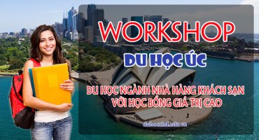 WORKSHOP – DU HỌC ÚC – DU HỌC NGÀNH NHÀ HÀNG KHÁCH SẠN VỚI HỌC BỔNG GIÁ TRỊ CAO