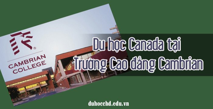 TRƯỜNG CAO ĐẲNG CAMBRIAN - (CAMBRIAN COLLEGE) - SUDBURY, ONTARIO, CANADA