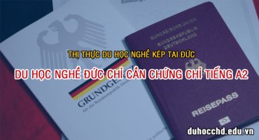 THỊ THỰC ĐI HỌC NGHỀ KÉP TẠI ĐỨC - DU HỌC NGHỀ ĐỨC CHỈ CẦN CHỨNG CHỈ TIẾNG A2