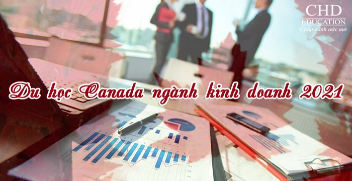 Du học Canada ngành kinh doanh 2021 cần biết điều gì?