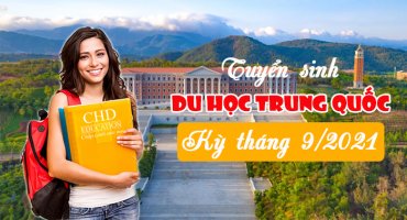 TUYỂN SINH DU HỌC TRUNG QUỐC KỲ THÁNG 9/2021