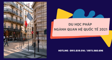 DU HỌC PHÁP NGÀNH QUAN HỆ QUỐC TẾ 2021