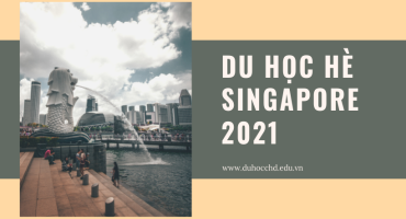 DU HỌC HÈ SINGAPORE 2021 CÙNG CHD