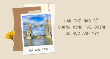 LÀM THẾ NÀO ĐỂ CHỨNG MINH TÀI CHÍNH DU HỌC ANH ?