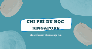CHI PHÍ DU HỌC SINGAPORE