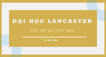 ĐẠI HỌC LANCASTER- ƯỚC MƠ DU HỌC ANH
